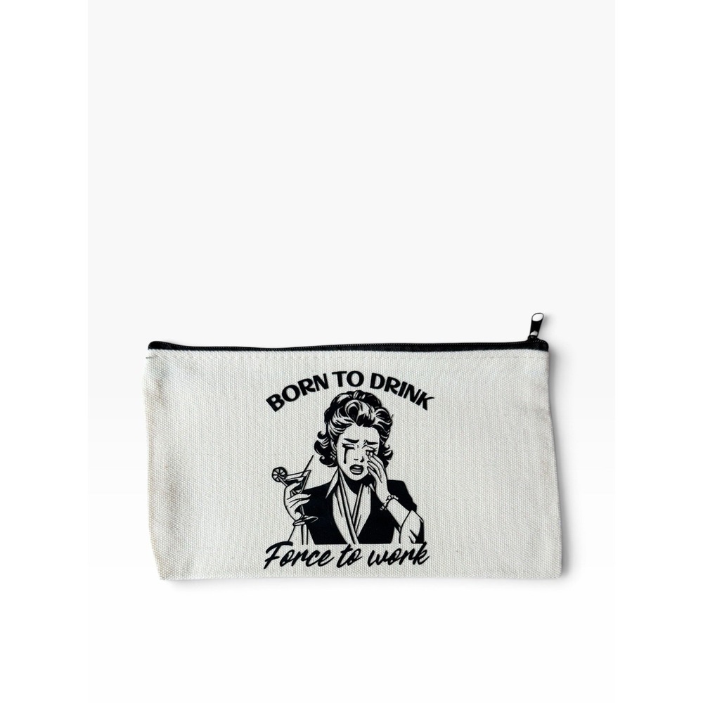 New Novelty Zipper Pouch Bag born to drink force to work sad women